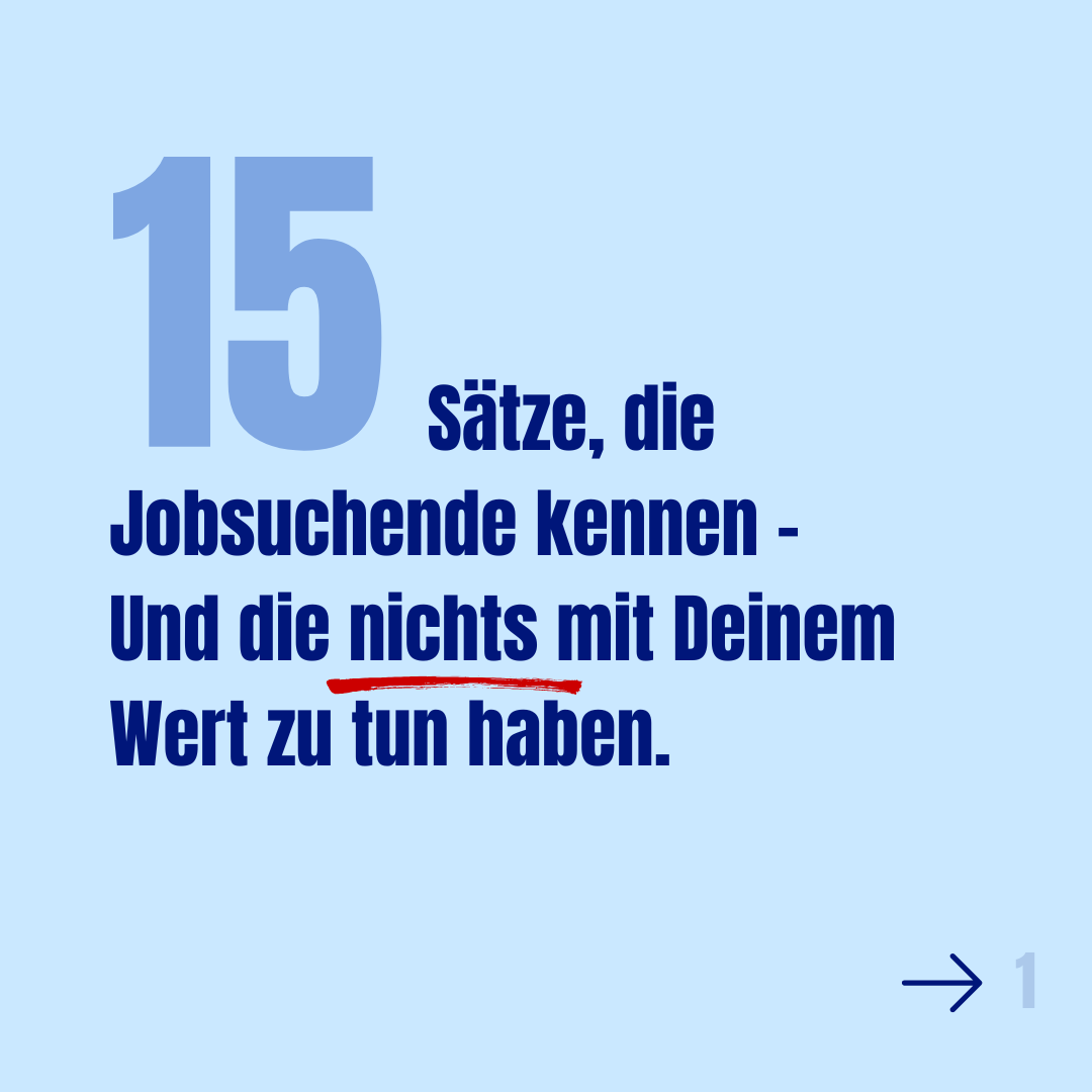 15 Sätze, die Jobsuchende kennen -   Und die nichts mit Deinem Wert zu tun haben.